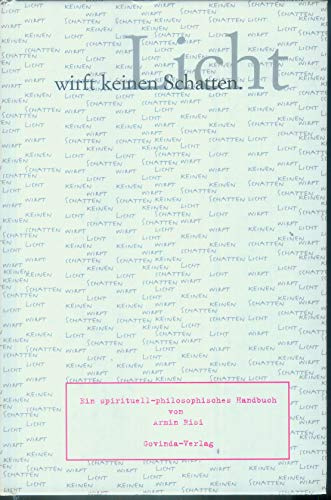 Licht wirft keinen Schatten: Ein spirituell-philosophisches Handbuch
