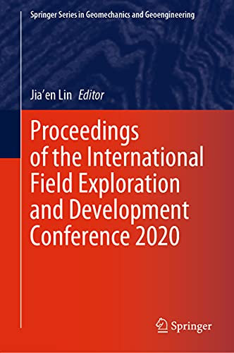 Proceedings of the International Field Exploration and Development Conference 2020 (Springer Series in Geomechanics and Geoengineering)