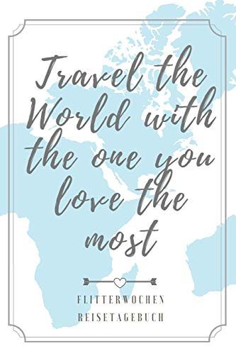 TRAVEL THE WORLD WITH THE ONE YOU LOVE THE MOST FLITTERWOCHEN REISETAGEBUCH: A5 Notizbuch blanko für wunderschöne Erinnerungen an die Flitterwochen! | ... | Hochzeitsreise | Hochzeit