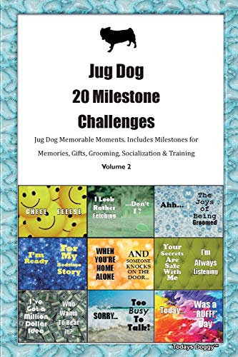 Jug Dog 20 Milestone Challenges Jug Dog Memorable Moments.Includes Milestones for Memories, Gifts, Grooming, Socialization & Training Volume 2