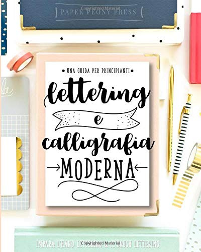 Lettering e calligrafia moderna: Una guida per principianti: Impara l'Hand Lettering & il Brush Lettering