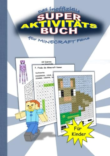 Das inoffizielle Super Aktivitätsbuch für MINECRAFT Fans: Tauche ein in eine Welt voller Labyrinthe, Wortsuchspiele, Bildervergleiche, Pixel sowie ... Ausmalbilder rund um das Thema MINECRAFT