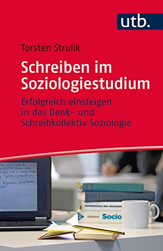 Schreiben im Soziologiestudium: Erfolgreich einsteigen in das Denk- und Schreibkollektiv Soziologie (Schreiben im Studium)
