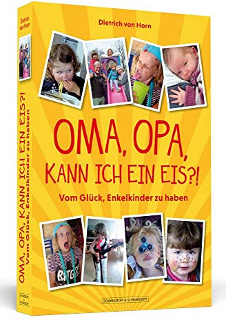 Oma, Opa, kann ich ein Eis?!: Vom Glück, Enkelkinder zu haben
