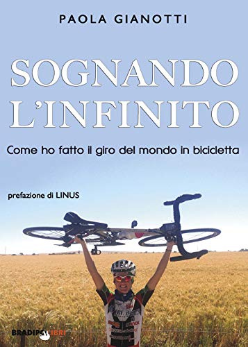 Sognando l'infinito. Come ho fatto il giro del mondo in bicicletta