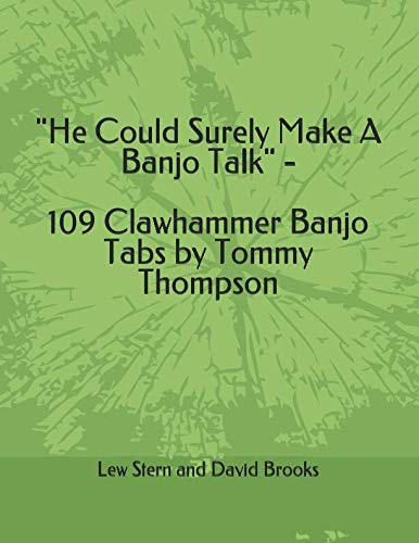He Could Surely Make A Banjo Talk - 109 Clawhammer Banjo Tabs by Tommy Thompson