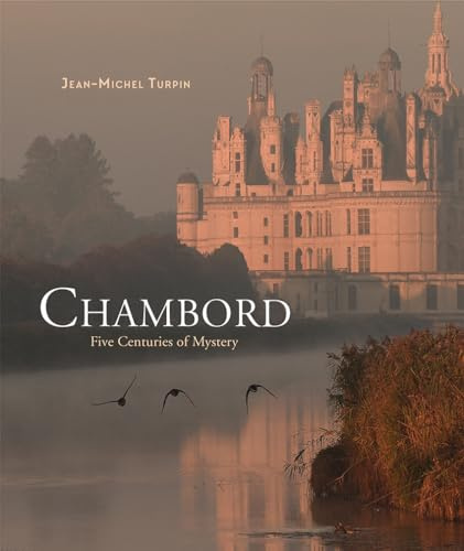 Chambord: Five Centuries of Mystery
