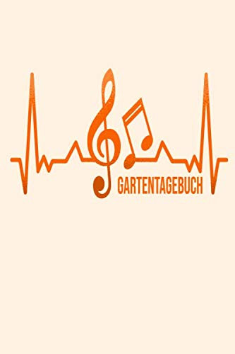 Gartentagebuch: Gartenplaner Noptizbuch Pflanzkalender Jahresplaner und Journal Eintragbuch für den Garten. Für Hobbygärtner, Gartenfreunde und Laubenpieper Design : Musik Noten Musiknoten Heartbeat