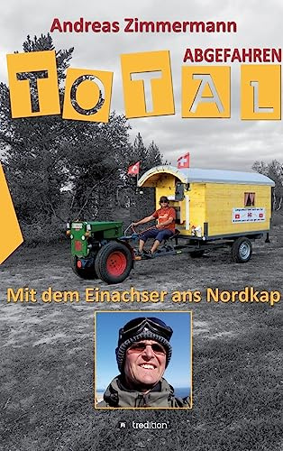 Total abgefahren - Mit dem Einachser ans Nordkap
