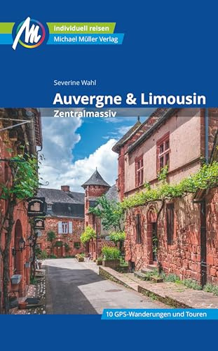 Auvergne & Limousin - Zentralmassiv Reiseführer Michael Müller Verlag: Individuell reisen mit vielen praktischen Tipps (MM-Reisen)