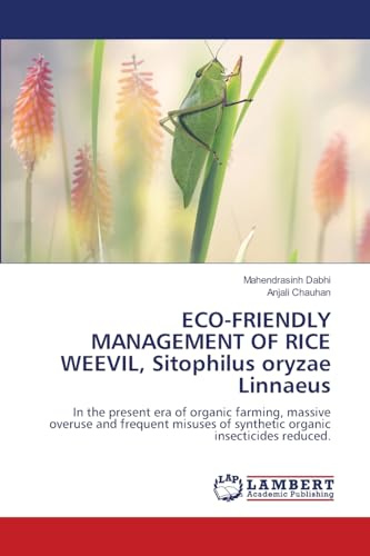 ECO-FRIENDLY MANAGEMENT OF RICE WEEVIL, Sitophilus oryzae Linnaeus: In the present era of organic farming, massive overuse and frequent misuses of synthetic organic insecticides reduced.