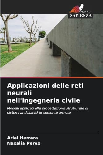 Applicazioni delle reti neurali nell'ingegneria civile: Modelli applicati alla progettazione strutturale di sistemi antisismici in cemento armato
