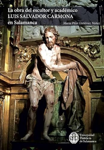 LA OBRA DEL ESCULTOR Y ACADÉMICO LUIS SALVADOR CARMONA EN SALAMANCA