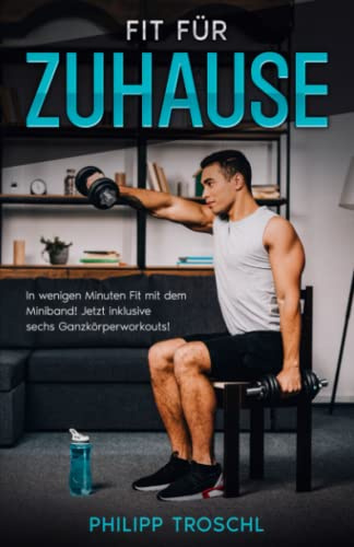 Fit für zuhause: In wenigen Minuten Fit mit dem Miniband! Jetzt inklusive sechs Ganzkörperworkouts!