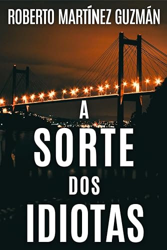 A SORTE DOS IDIOTAS (O romance mais baixado na história da Amazon Espanha, agora em português) (Lucas Acevedo) (Portuguese Edition)