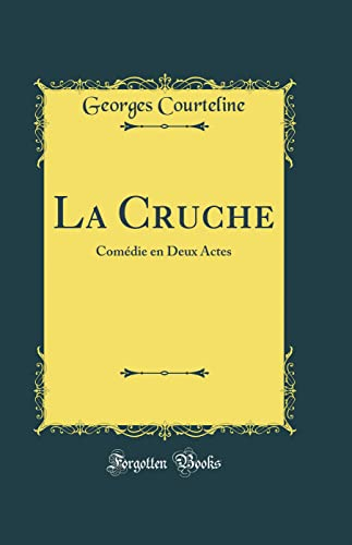 La Cruche: Comédie en Deux Actes (Classic Reprint)