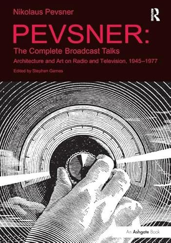 Pevsner: The Complete Broadcast Talks: Architecture and Art on Radio and Television, 1945-1977