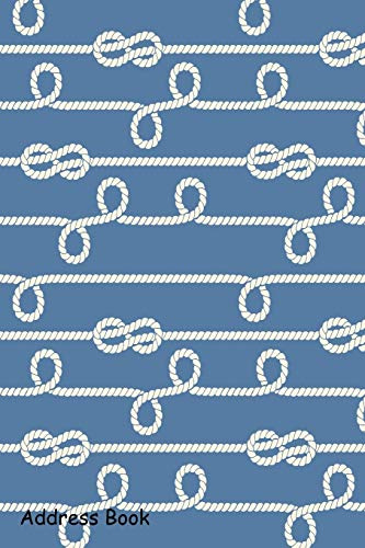 Address Book: For Contacts, Addresses, Phone, Email, Note,Emergency Contacts,Alphabetical Index With Nautical ropes and knots