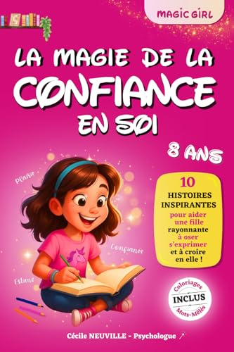 MAGIC GIRL - La Magie de la CONFIANCE EN SOI - 8 ans: 10 histoires inspirantes pour aider une fille rayonnante à oser s’exprimer et à croire en elle (cadeau fille 8 ans)