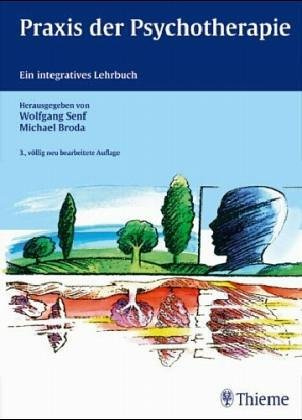 Praxis der Psychotherapie. Ein integratives Lehrbuch: Psychoanalyse, Verhaltenstherapie, Systemische Therapie