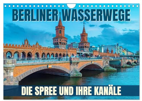 Berliner Wasserwege – Die Spree und ihre Kanäle (Wandkalender 2026 DIN A4 quer), CALVENDO Monatskalender: Entdecke die faszinierende Wasserwelt ... - Die Spree und ihre Kanäle. (CALVENDO Orte)