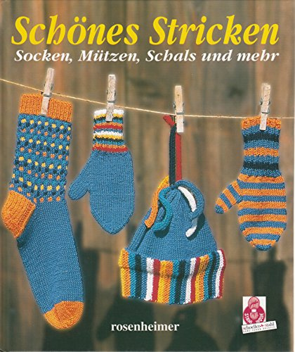 Schönes Stricken: Socken, Mützen, Schals und mehr