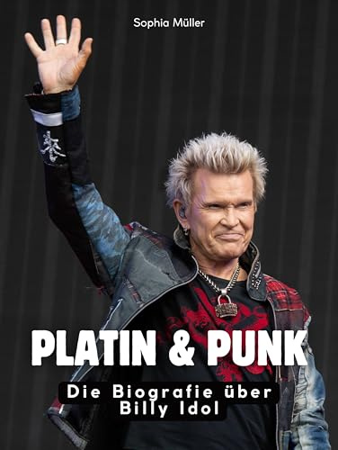 Platin & Punk: Die Biografie über Billy Idol. Hochwertige Hardcoverausgabe