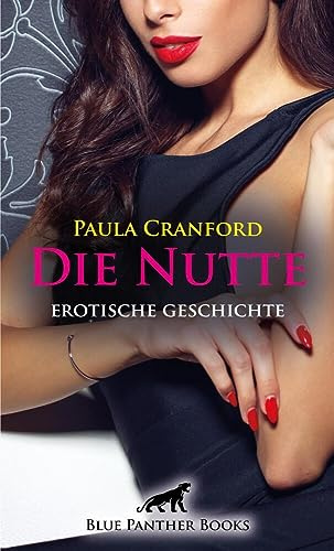 Die Nutte | Erotische Geschichte + 2 weitere Geschichten: Denn die sexuelle Realität ist um so vieles geiler ...