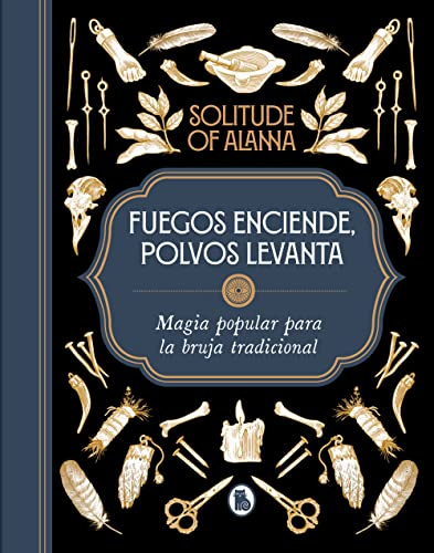 Fuegos enciende, polvos levanta: Magia popular para la bruja tradicional (Bruguera Tendencias)