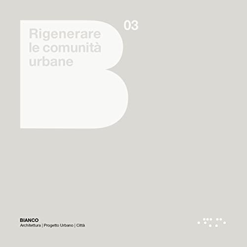 Rigenerare le comunità urbane. Atlante europeo e linee guida per le città italiane