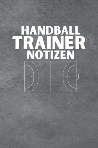 Handball Trainer Notizen: Handballer Notizbuch zum Eintragen von Taktiken und Spielstrategie - Trainingstagebuch für Handball Coach und Trainer