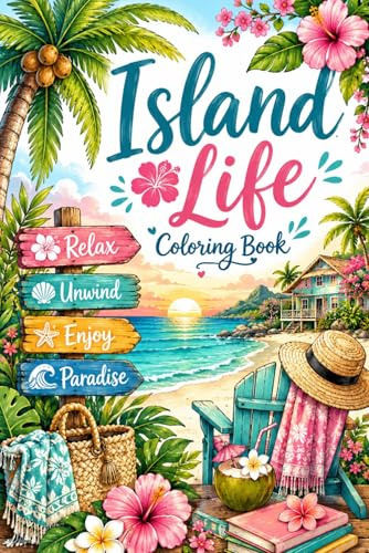 Island Life Coloring Book: A Relaxing Adult Coloring Book Filled with Tropical Beaches, Island Cottages, Palm Trees, Sunsets, and Coastal Escapes