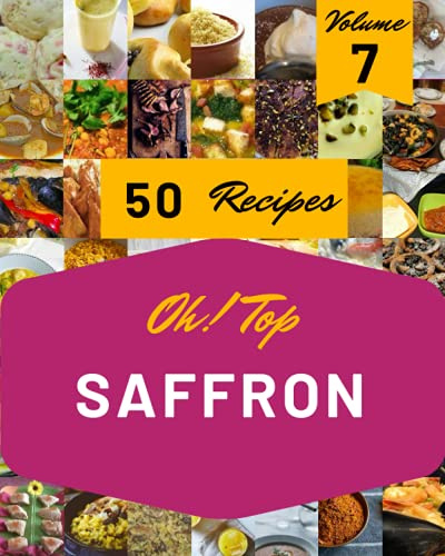 Oh! Top 50 Saffron Recipes Volume 7: The Best Saffron Cookbook on Earth
