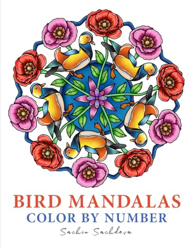 Bird Mandalas Color by Number: 50 Unique Nature Mandala Designs and Patterns Adult Coloring Book For Mindfulness And Relaxation