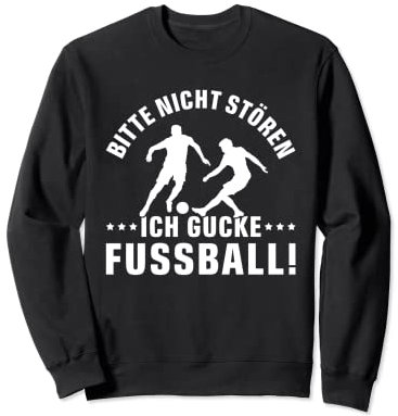 BITTE NICHT STÖREN ICH GUCKE FUSSBALL lustiger Fußballspruch Sweatshirt