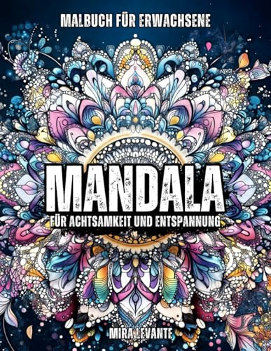 Magische Mandalas: Das ultimative Malbuch für Erwachsene mit 50 kunstvollen Designs für Stressabbau, kreative Meditation und entspannte Stunden