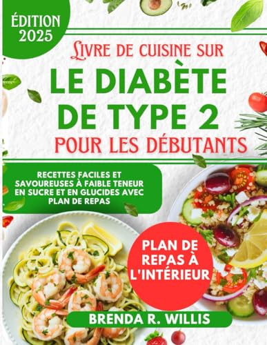 Livre de cuisine sur le diabète de type 2 pour les débutants: Recettes faciles et savoureuses à faible teneur en sucre et en glucides avec plan de repas