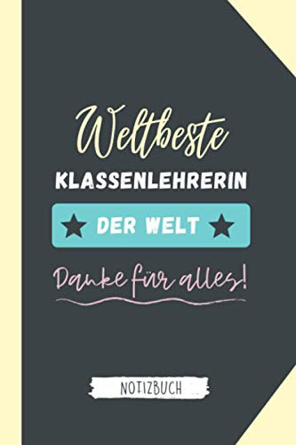 WELTBESTE KLASSENLEHRERIN DER WELT DANKE FÜR ALLES! NOTIZBUCH: A5 Wochenplaner 120 Seiten | Abschiedsgeschenk Grundschule | Abschlussgeschenk Lehrerin ... Geschenk | Erinnerungsbuch | Klassengeschenk