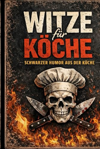 Koch Witzebuch: 200 lustige Witze für Köche und die Küche
