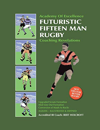 Book 1: Futuristic Fifteen Man Rugby Union: Academy of Excellence for Coaching Rugby Skills and Fitness Drills (Academy of Excellence, 1, Band 1)