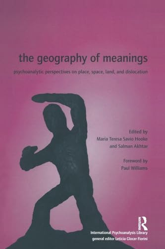 The Geography of Meanings: Psychoanalytic Perspectives on Place, Space, Land, and Dislocation (International Psychoanalysis Library)