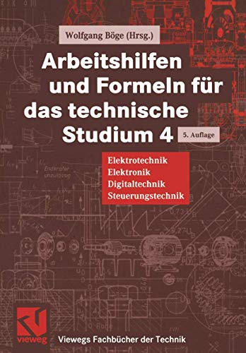 Arbeitshilfen und Formeln für das technische Studium, Bd.4, Elektrotechnik, Elektronik, Digitaltechnik, Steuerungstechnik (Viewegs Fachbücher der Technik)