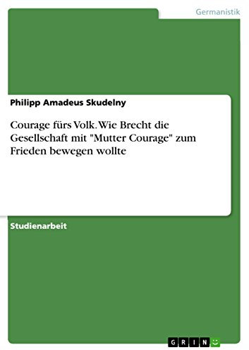 Courage fürs Volk. Wie Brecht die Gesellschaft mit Mutter Courage zum Frieden bewegen wollte