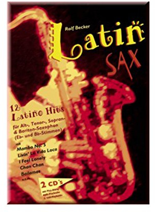 Latin Sax: 12 Latino-Hits für Alt- Tenor-, Sopran- & Bariton-Saxophon. Saxophon. Play-Along.