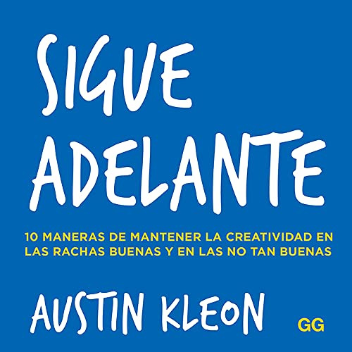 Sigue adelante. 10 maneras de mantener la creatividad en las rachas buenas y en las no tan buenas (SIN COLECCION)