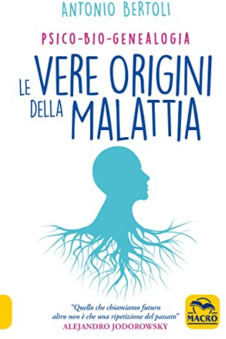 Le vere origini della malattia. Psico-bio-genealogia