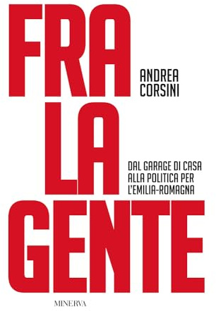 Fra la gente. Dal garage di casa alla politica per l’Emilia-Romagna
