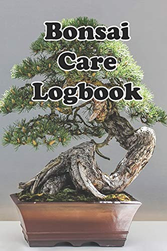 Bonsai Care Logbook: Record Care Instructions, Tools, Types, Indoors, Outdoors and Records of Bonasai Care