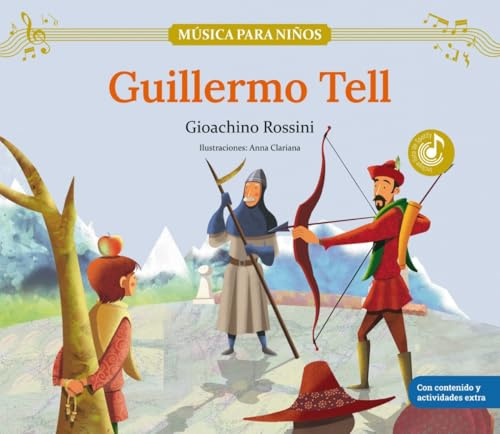 Guillermo Tell: Descubre las grandes obras de la música clásica, convertidas en preciosos cuentos musicales para niños y niñas | Libro infantil con ... y actividades extra. (Música para niños)
