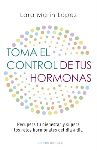 Toma el control de tus hormonas: Recupera tu bienestar y supera los retos hormonales del día a día (Salud y bienestar)